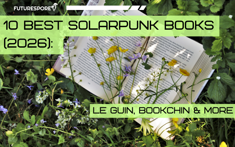 10 Best Solarpunk Books (2026): Le Guin, Bookchin & More | Futurespore