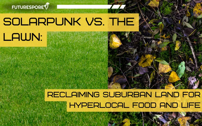 Solarpunk vs. the Lawn